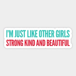 I'm just Like other girls Strong Kind and Beautiful Sticker